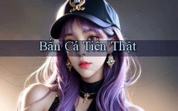 Bắn cá Tiền thật