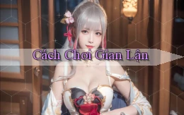 Cách chơi Gian lận