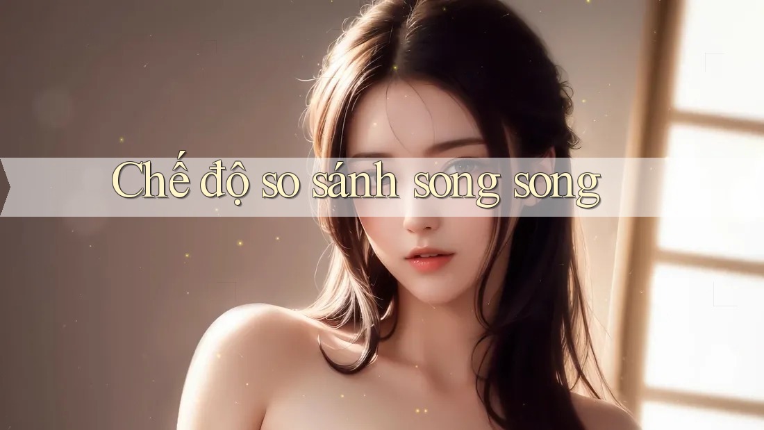 Chế độ so sánh song song