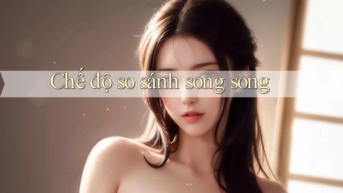 Chế độ so sánh song song