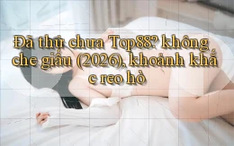 Đã thử chưa Top88 không che giấu (2026), khoảnh khắc reo hò