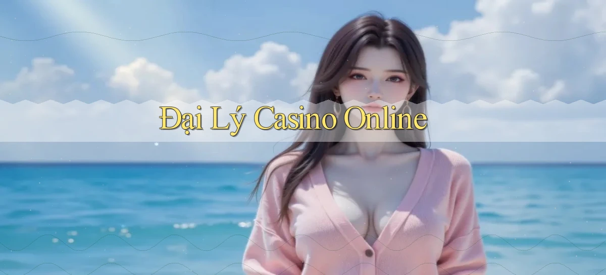 Đại lý Casino online