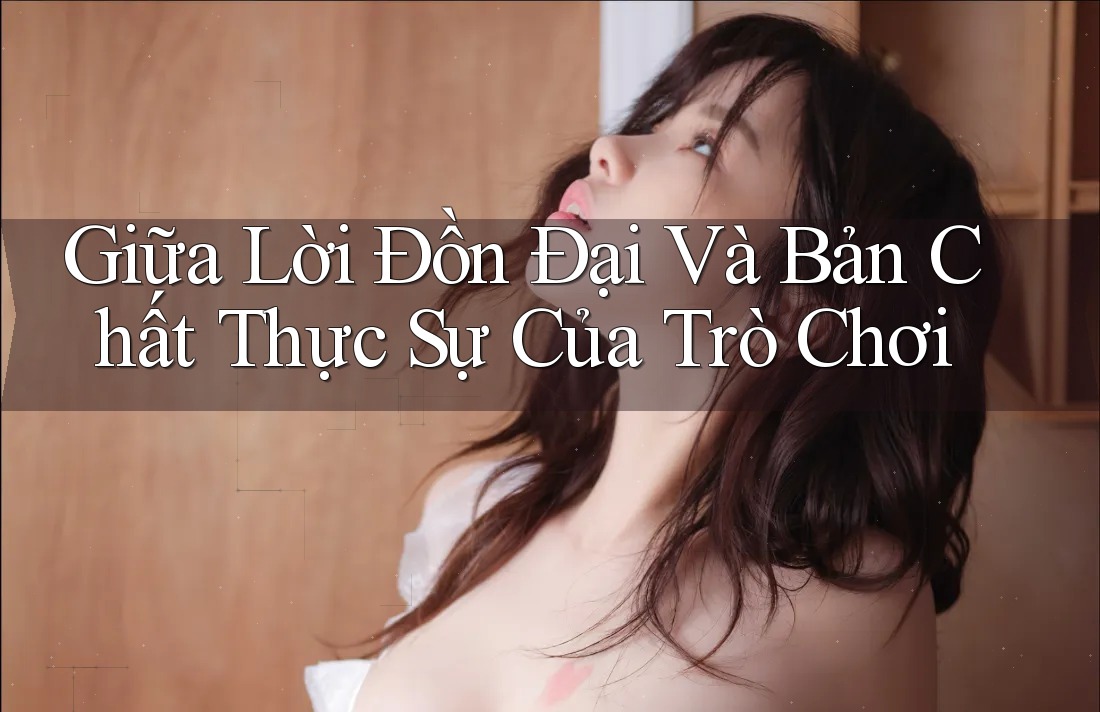 Giữa Lời Đồn Đại Và Bản Chất Thực Sự Của Trò Chơi