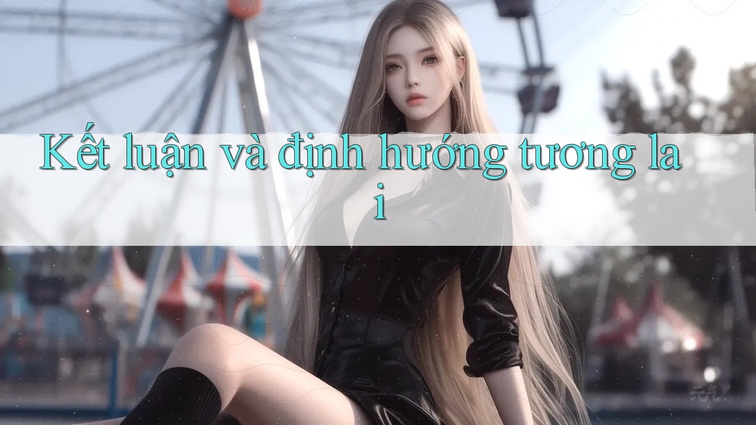 Kết Luận và Định Hướng Tương Lai