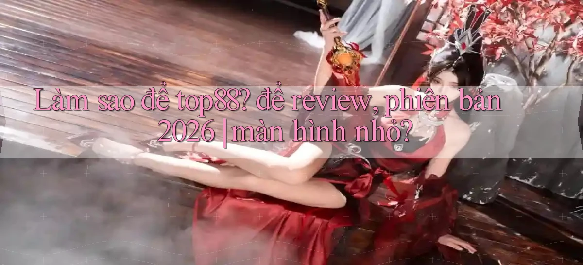 top88   Website Game   Cập Nhật Truy Cập 24 Giờ