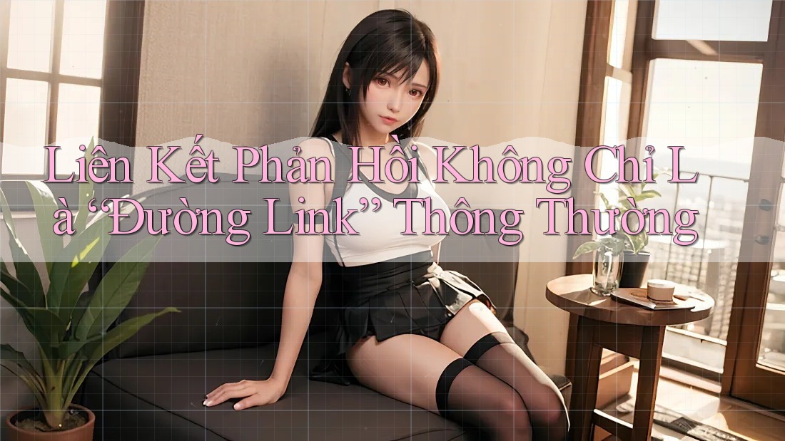 Liên Kết Phản Hồi Không Chỉ Là “Đường Link” Thông Thường