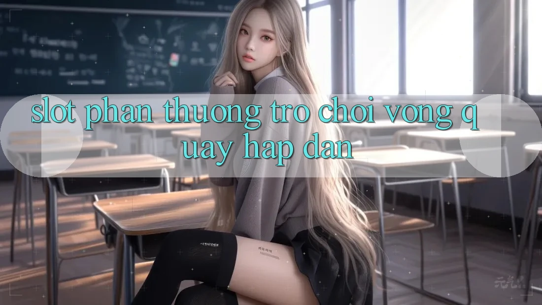 “Slot Phần Thưởng” – Trò Chơi Vòng Quay Hấp Dẫn