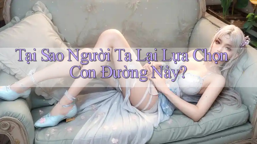 Tại Sao Người Ta Lại Lựa Chọn Con Đường Này? Tại Sao Người Ta Lại Lựa Chọn Con Đường Này?
