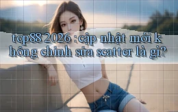 top88 2026 cập nhật mới không chỉnh sửa scatter là gì