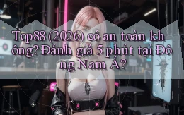 Top88 (2026) có an toàn không đánh giá 5 phút tại Đông Nam Á