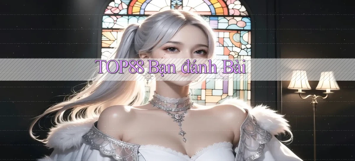 top88  bạn đánh bài