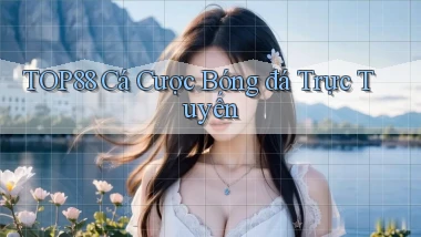 top88  cá cược bóng đá trực tuyến