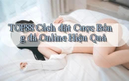 top88  cách đặt cược bóng đá online hiệu quả