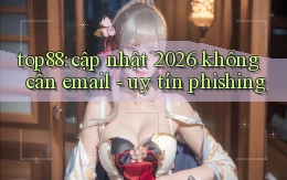 top88 cập nhật 2026 không cần email   uy tín phishing