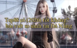 Top88 có (2026) tốt không bài viết so sánh tại Đà Nẵng