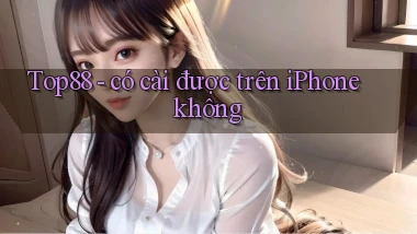 Top88   có cài được trên iPhone không