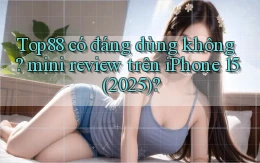 Top88 có đáng dùng không mini review trên iPhone 15 (2025)