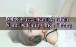 top88  cược liên kết miền nam dễ dành chiến thắng