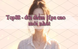 Top88   đổi điểm fps cao mới nhất