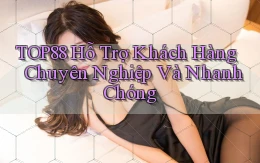 top88  hỗ trợ khách hàng chuyên nghiệp và nhanh chóng
