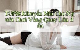 top88  khuyến mãi cho người chơi vòng quay lần đầu