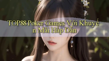 top88  poker games với khuyến mãi hấp dẫn