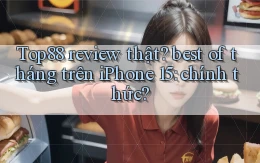 Top88 review thật best of tháng trên iPhone 15 chính thức
