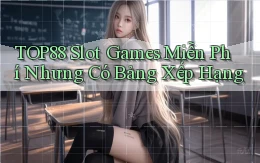 top88  slot games miễn phí nhưng có bảng xếp hạng
