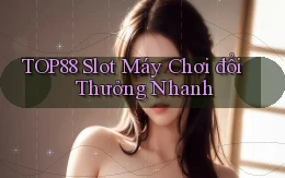 top88  slot máy chơi đổi thưởng nhanh