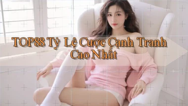 top88  tỷ lệ cược cạnh tranh cao nhất