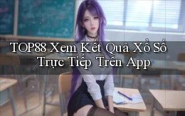 top88  xem kết quả xổ số trực tiếp trên app