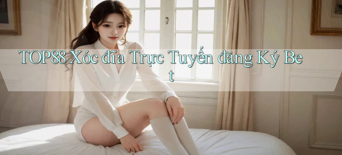 top88  xóc đĩa trực tuyến đăng ký bet