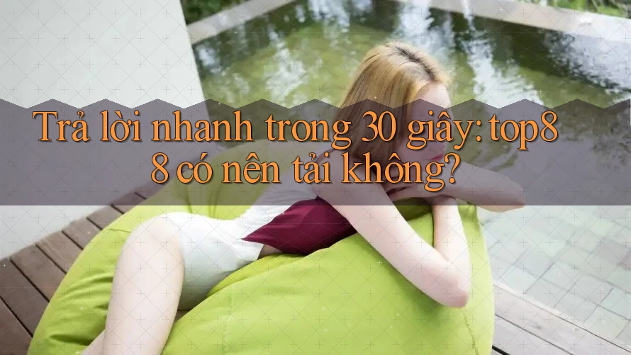 Trả lời nhanh trong 30 giây: top88 có nên tải không?