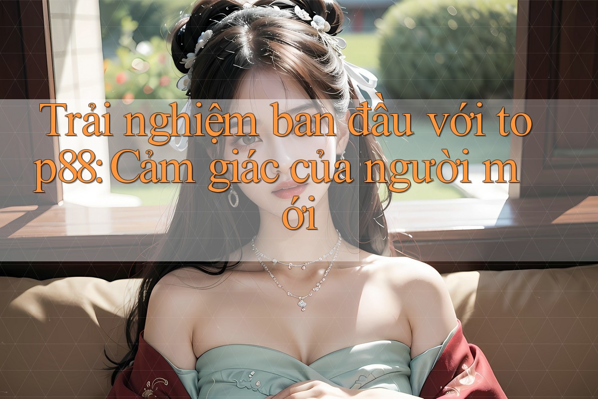Trải nghiệm ban đầu với top88: Cảm giác của người mới