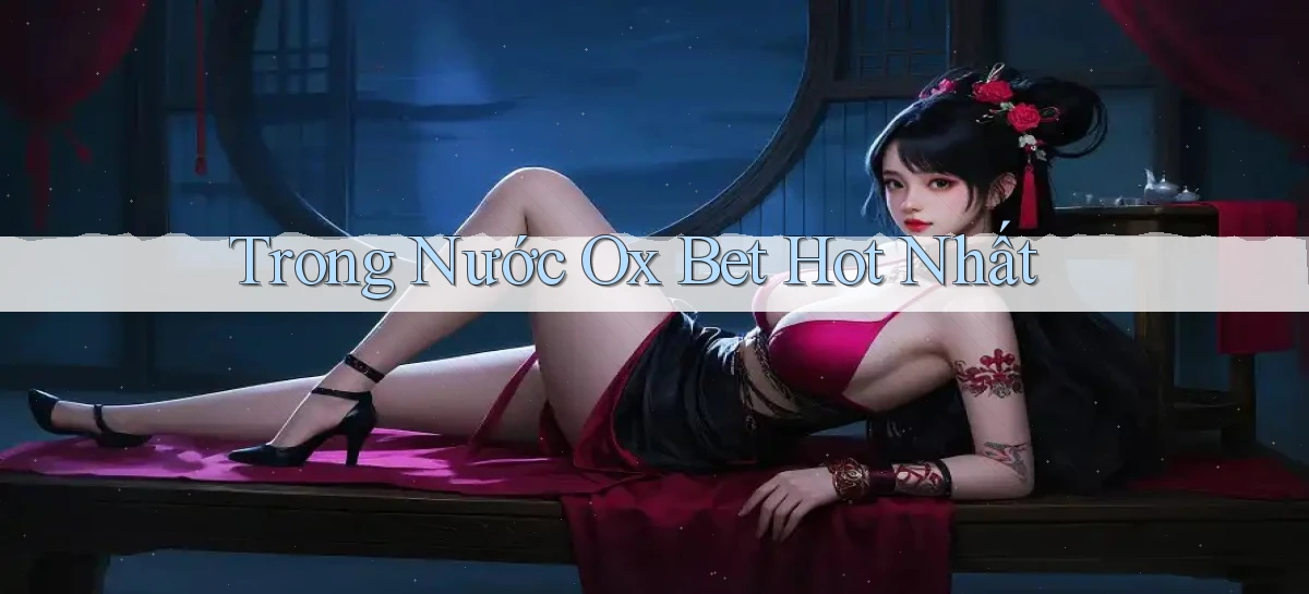 trong nước ox bet hot nhất