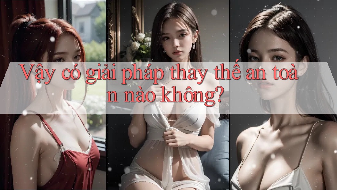 Vậy có giải pháp thay thế an toàn nào không? Vậy có giải pháp thay thế an toàn nào không?