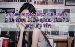 Vì sao top88 được xu hướng cá cược 2026 quan tâm ngay lập tức
