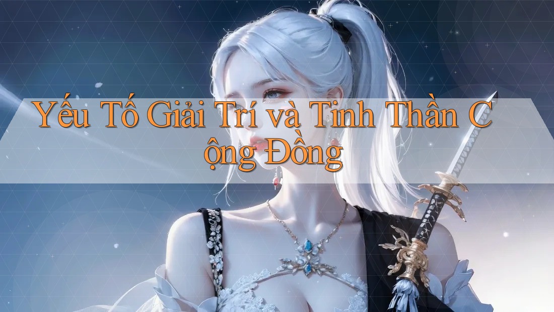 Yếu Tố Giải Trí và Tinh Thần Cộng Đồng